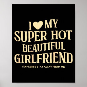 (on Back) I Love My Super Hot Beautiful Girlfriend Poster