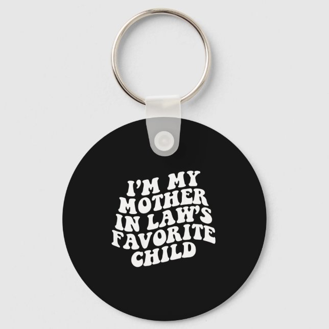 (on Back) I'm My Mother In Law's Favorite Child Gr Keychain (Front)