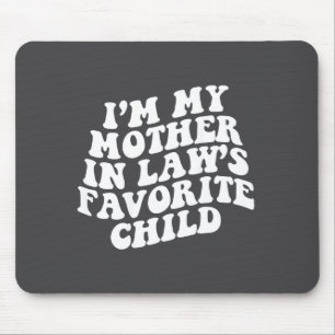 (on Back) I'm My Mother In Law's Favorite Child Gr Mouse Pad