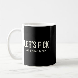 On Back Lets All I Need Is U Humor Joke Coffee Mug