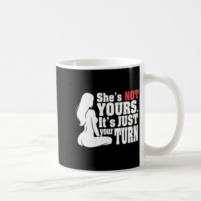 On Back She Is Not Yours It Is Just Your Turn Funn Coffee Mug (Right)