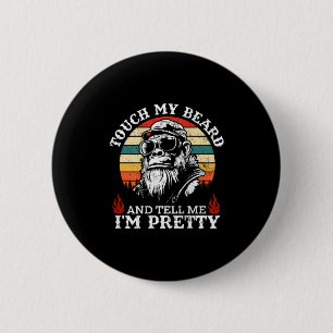 (on Back) Touch My Beard And Tell Me Im Pretty Mon Button
