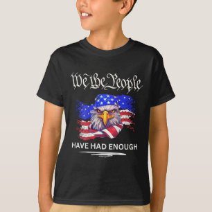 On Back- We The People Have Had Enough  T-Shirt