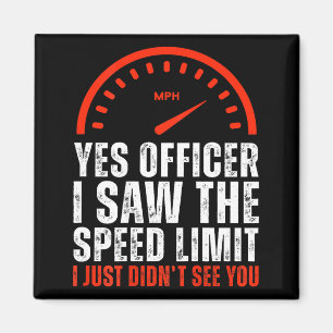 (on Back) Yes Officer I Saw The Speed Limit I Just Magnet