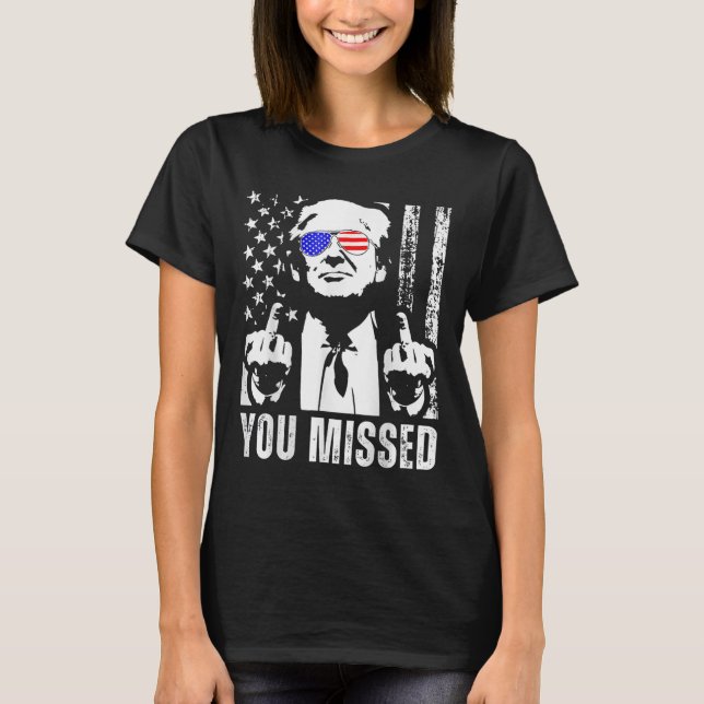 (on Back) You Missed Trump 2025 Us American Flag  T-Shirt (Front)