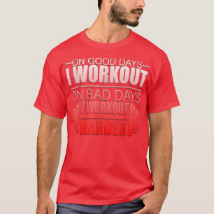 On Bad Days I Workout Harder Fitness T-Shirt
