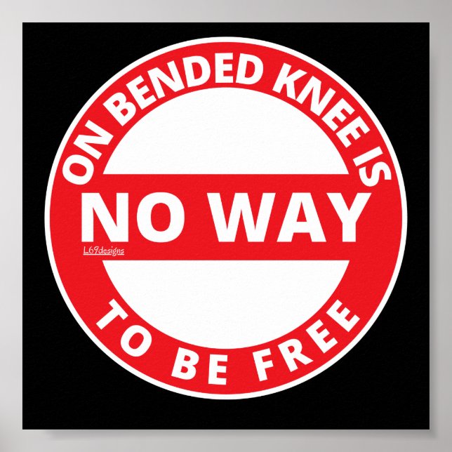 ON BENDED KNEE IS NO WAY TO BE FREE  inspirational Poster (Front)