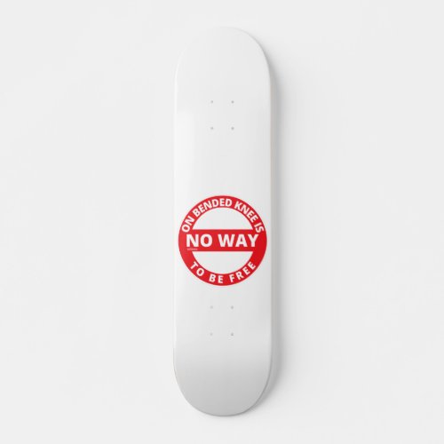 ON BENDED KNEE IS NO WAY TO BE FREE  SKATEBOARD