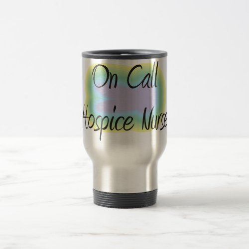 On Call Hospice Nurse Gifts Travel Mug