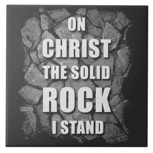 On Christ The Solid Rock I Stand Christian Faith  Ceramic Tile