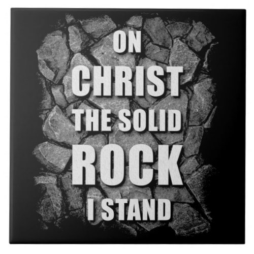 On Christ The Solid Rock I Stand Christian Faith  Ceramic Tile