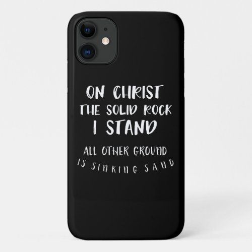 On Christ the Solid Rock I Stand Hymn iPhone 11 Case