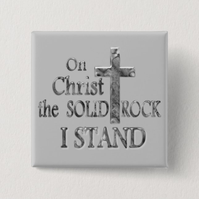 On Christ the Solid Rock I STAND Pinback Button (Front)