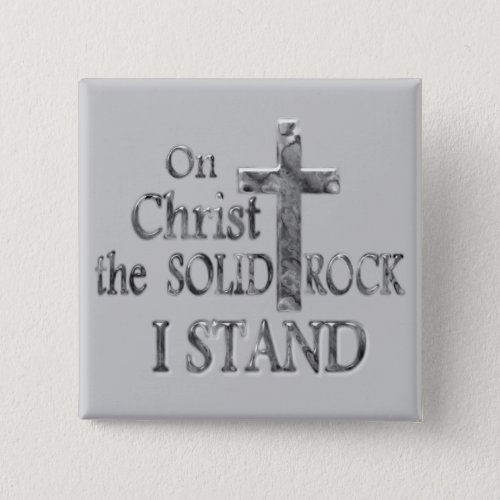 On Christ the Solid Rock I STAND Pinback Button