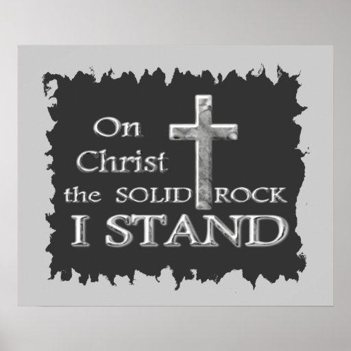 On Christ the solid Rock I Stand Poster | Zazzle