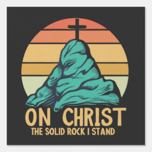 On Christ the Solid Rock I Stand Sign