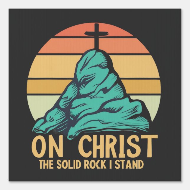 On Christ the Solid Rock I Stand Sign (Front)
