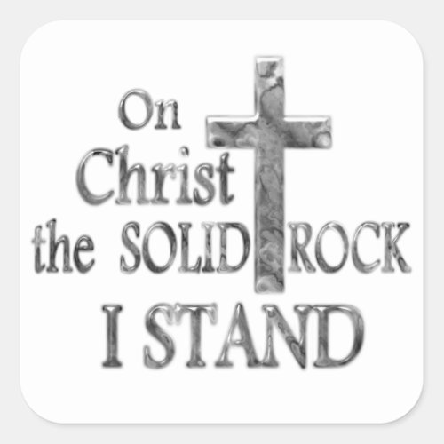 On Christ the Solid Rock I STAND Square Sticker
