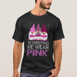 On Christmas We Wear Pink Gnomes Breast Cancer Awa T-Shirt