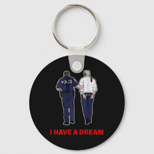 (on Ck) I Have A Dream Funny Trump Police Saying Q Keychain