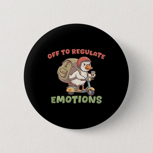 (on Ck) Off To Regulate Emotions Funny Goose Scoot Button (Front)