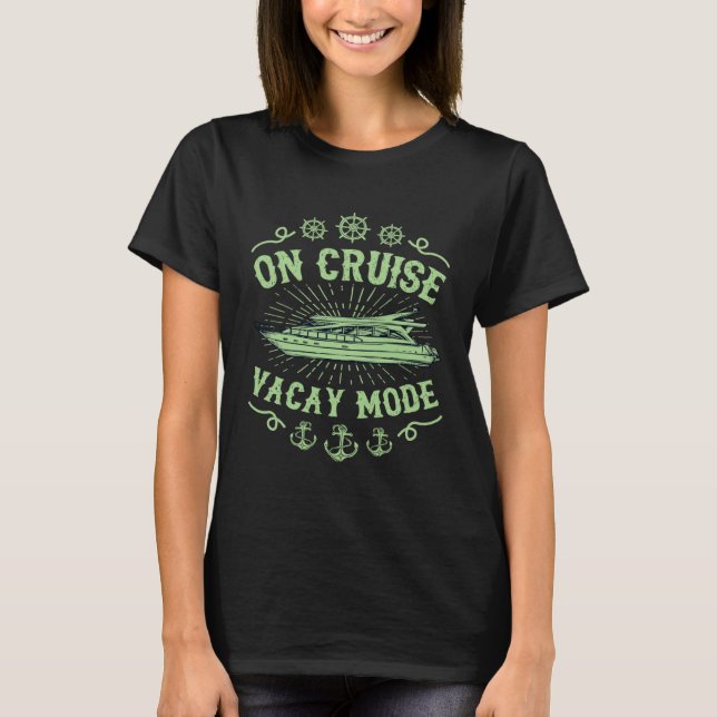 On Cruise Vacay Mode Nautical Cruise Ship Trip 3 T-Shirt (Front)
