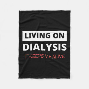 On Dialysis Keeps Me Alive Fleece Blanket