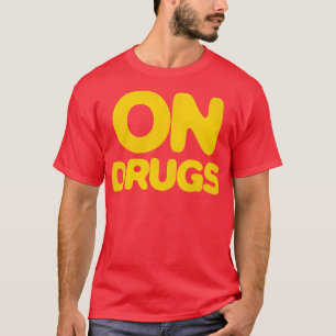 ON DRUGS T-Shirt