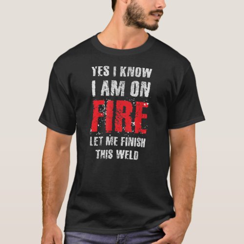 On Fire Funny Welder Welding Apparel Proud T_Shirt