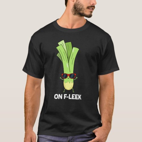 On Fleek Funny Veggie Leek Pun Dark BG T_Shirt