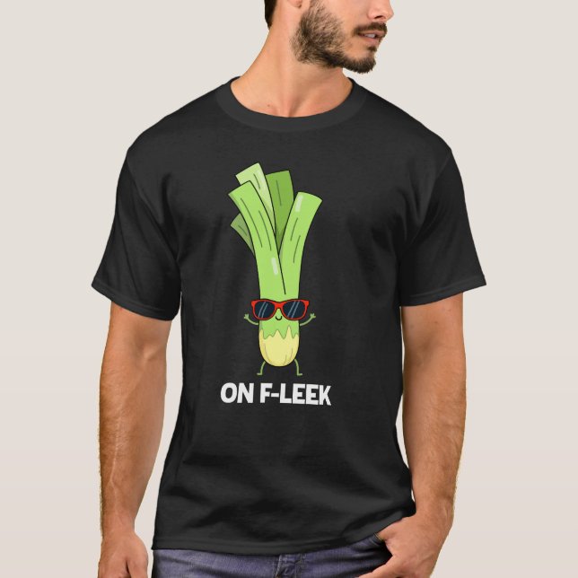 On Fleek Funny Veggie Leek Pun Dark BG T-Shirt (Front)