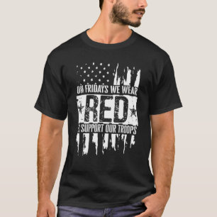 On Fridays We Wear Red To Support Our Troops  Red  T-Shirt