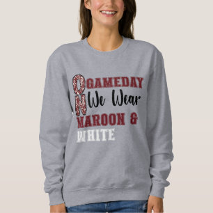 On Game Day We Wear Maroon and White Sweatshirt