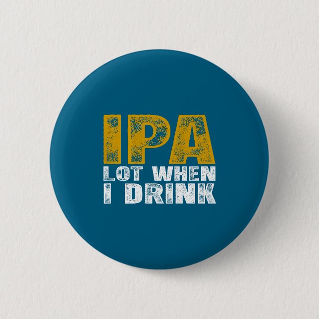On Ipa Lot When Drink Beer Button (Front)
