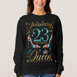 On January 23rd A Queen Was Born on January 23 Bir Sweatshirt