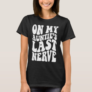 On My auntie's Last Nerve 1 T-Shirt