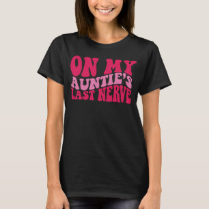 On My auntie's Last Nerve 2 T-Shirt