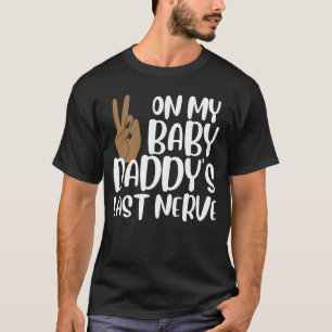 On My Baby Daddy's Last Nerve Groovy Peace Happy T-Shirt