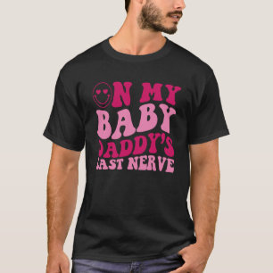 On My Baby Daddy's Last Nerve Saying Groovy Women  T-Shirt