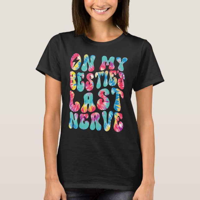 On My Bestie's Last Nerve Retro Groovy Tie Dye Col T-Shirt (Front)