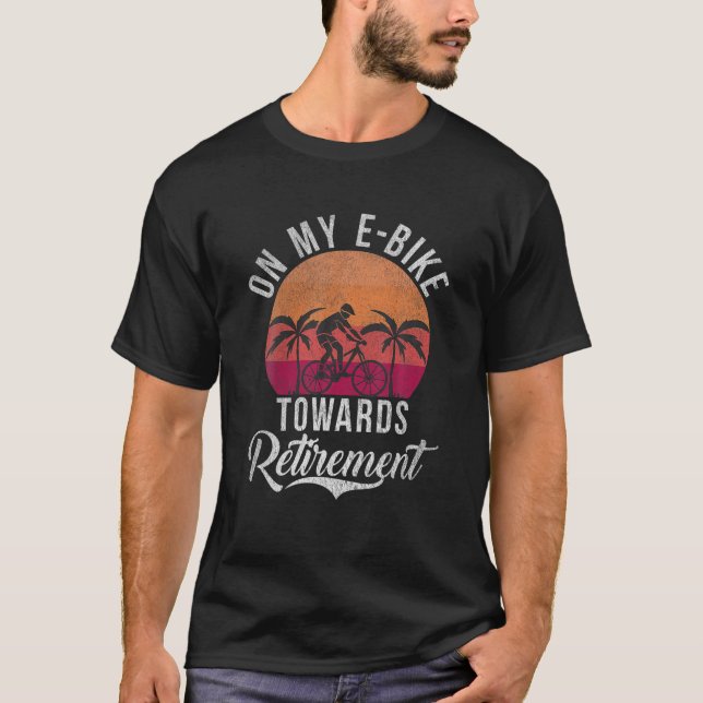 On my E Bike towards Retirement E Biking Electric  T-Shirt (Front)