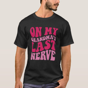 On My grandma's Last Nerve 1 T-Shirt