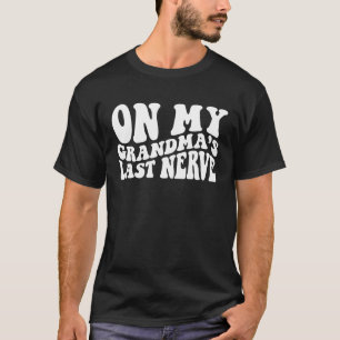 On My grandma's Last Nerve 1 T-Shirt