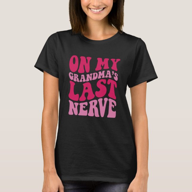 On My grandma's Last Nerve  1 T-Shirt (Front)