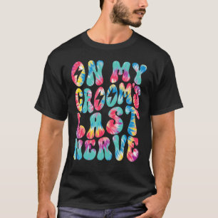 On My Groom's Last Nerve Retro Groovy Tie Dye Colo T-Shirt