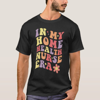 On my Home Health Nurse Era Women T-Shirt
