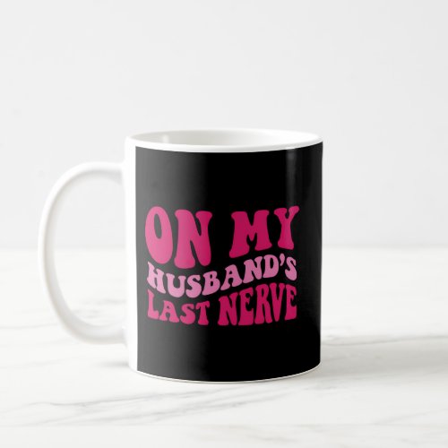 On My HusbandS Last Nerve Coffee Mug