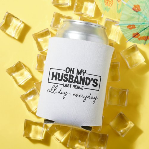 On my Husbands Last Nerve Funny Couple Wife Gift Can Cooler