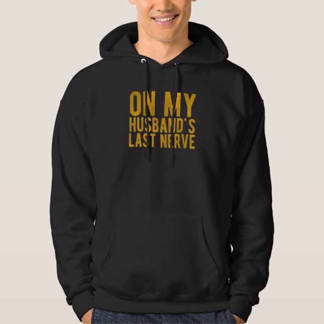 On My Husband's Last Nerve Sarcastic Wife Hoodie (Front)