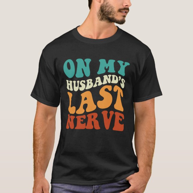 On My Husband's Last Nerve Saying Retro Groovy App T-Shirt (Front)